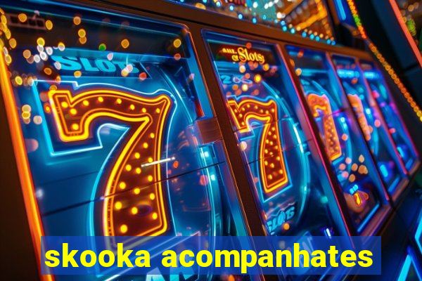 skooka acompanhates